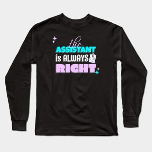 Administrative Assistant - The Assistant is Always Right Long Sleeve T-Shirt